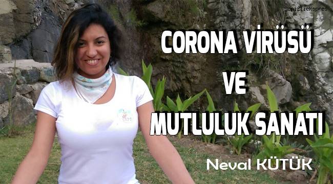 CORONA VİRÜSÜ VE MUTLULUK SANATI