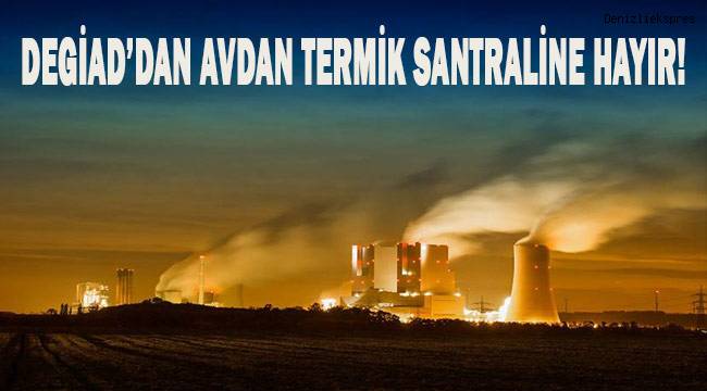 DEGİAD’DAN TERMİK SANTRALE HAYIR!