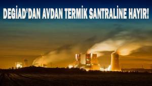 DEGİAD’DAN TERMİK SANTRALE HAYIR!