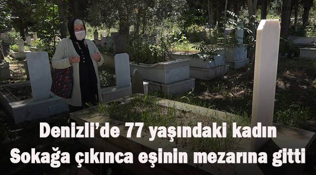 Denizli'de 77 yaşındaki kadın, sokağa çıkınca eşinin mezarı başına gitti