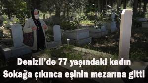 Denizli'de 77 yaşındaki kadın, sokağa çıkınca eşinin mezarı başına gitti