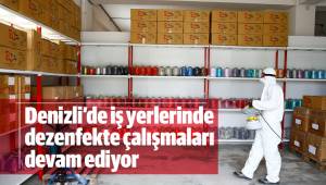 Denizli’de iş yerlerinde dezenfekte çalışmaları devam ediyor