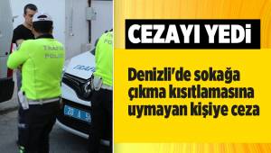 Denizli'de sokağa çıkma kısıtlamasına uymayan kişiye ceza