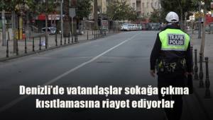 Denizli'de vatandaşlar sokağa çıkma kısıtlamasına riayet ediyor