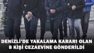 Denizli'de yakalama kararı bulunan 8 kişi cezaevine gönderildi