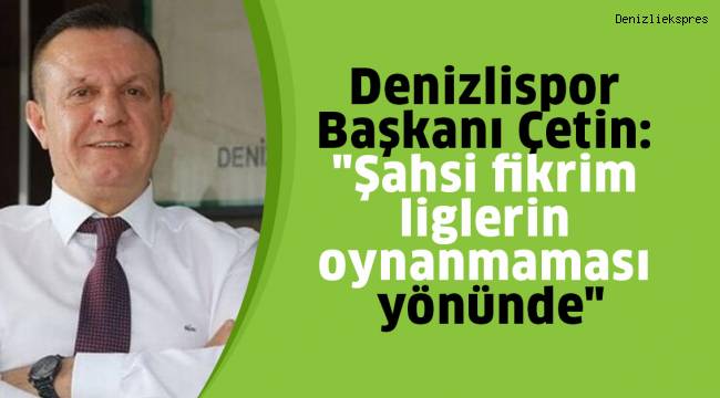 Denizlispor Başkanı Çetin: