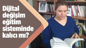 Dijital değişim eğitim sisteminde kalıcı olacak mı