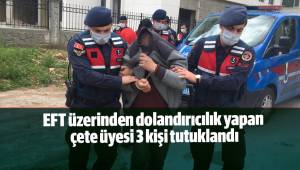 EFT üzerinden dolandırıcılık yapan çete üyesi 3 kişi tutuklandı