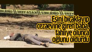 Eşini bıçaklayıp cezaevine giren baba, tahliye olunca oğlunu öldürdü