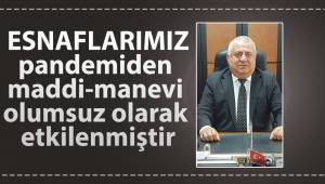 Esnafımız pandemiden maddi-manevi olumsuz olarak etkilenmiştir