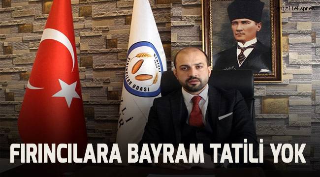 FIRINCILARA BAYRAMDA DA TATİL YOK!