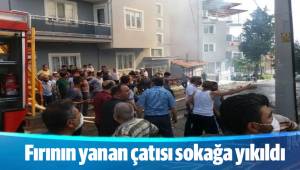 Fırının yanan çatısı sokağa yıkıldı