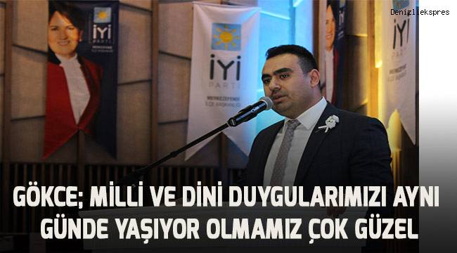 Gökce; Milli ve dini dini duyguları aynı günde yaşıyor olmamız çok güzel