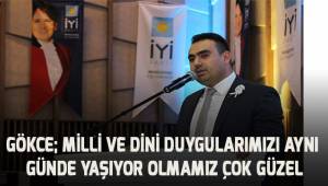 Gökce; Milli ve dini dini duyguları aynı günde yaşıyor olmamız çok güzel