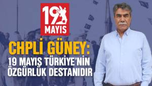 GÜNEY; 19 MAYIS TÜRKİYE'NİN ÖZGÜRLÜK DESTANIDIR