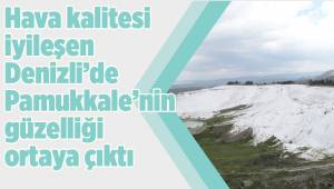 Hava kalitesi iyileşen Denizli’de Pamukkale’nin güzelliği ortaya çıktı