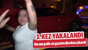 Hırsını polis ve gazetecilerden çıkardı
