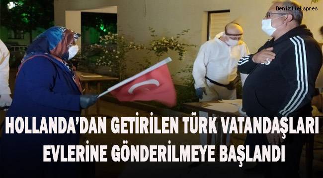 Hollanda'dan getirilen 349 Türk vatandaşı evlerine gönderilmeye başlandı