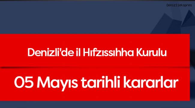 İşte 05 Mayıs Tarihli İl Hıfzıssıhha Meclisi Kararı