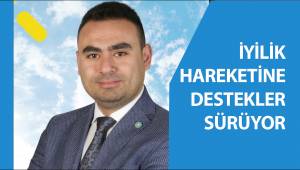 İYİLİK HAREKETİNE DESTEKLER SÜRÜYOR