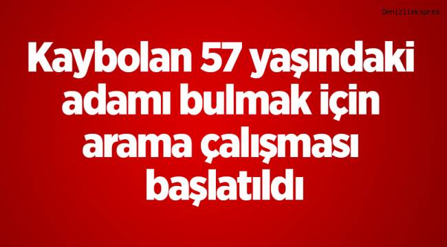 Kaybolan 57 yaşındaki adamı bulmak için arama çalışması başlatıldı