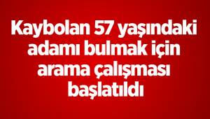Kaybolan 57 yaşındaki adamı bulmak için arama çalışması başlatıldı