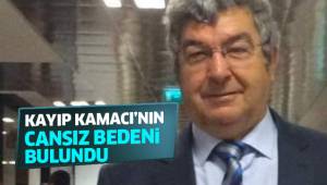 Kayıp olarak aranan Kamacı'nın cansız bedeni bulundu