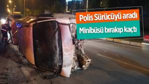 Kazanın ardından hurdaya dönen minibüsünü bırakıp kaçtı