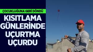 Kısıtlamada çatıdan uçurtma uçurarak çocukluğuna geri döndü