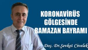 KORONAVİRÜS GÖLGESİNDE RAMAZAN BAYRAMI