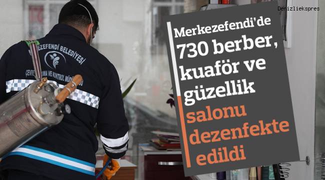 Merkezefendi’de 730 berber, kuaför ve güzellik salonu dezenfekte edildi
