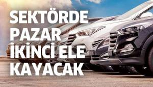 OTOMOTİV SEKTÖRÜNDE TALEP 'İKİNCİ EL’E KAYACAK