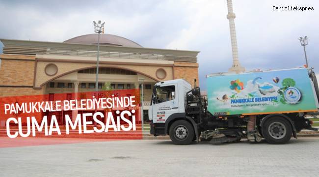 PAMUKKALE BELEDİYESİ’NDE CUMA MESAİSİ