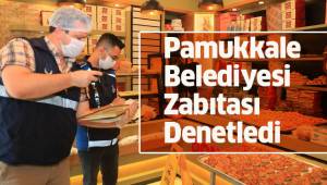 PAMUKKALE BELEDİYESİ’NDEN BAYRAM DENETİMİ