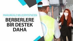 PAMUKKALE BELEDİYESİ’NDEN BERBERLERE BİR DESTEK DAHA