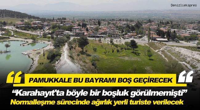 Pamukkale ilk kez bu bayramı boş geçirecek