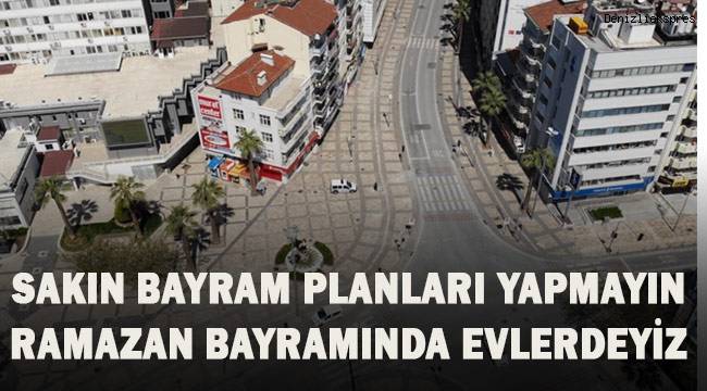 Ramazan Bayramı için planlar yapmayın