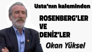 ROSENBERG'LER VE DENİZ'LER...