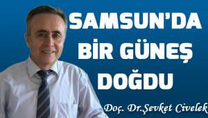 SAMSUN’DA BİR GÜNEŞ DOĞDU