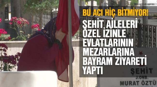 ŞEHİT AİLELERİ ÖZEL İZİNLE EVLATLARININ MEZARLARINA BAYRAM ZİYARETİ YAPTI