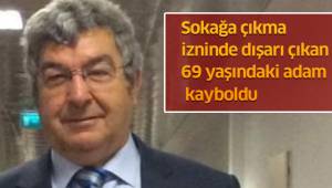 Sokağa çıkma izninde dışarı çıkan 69 yaşındaki adam kayboldu