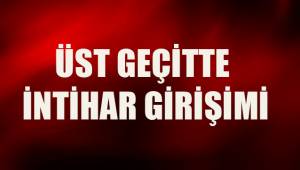 Sokağa çıkma kısıtlamasında alkollü şahsın üst geçitte intihar girişimi