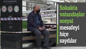Sokakta vatandaşlar sosyal mesafeyi hiçe saydılar
