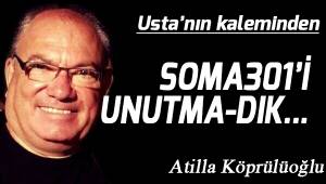 SOMA301'İ UNUTMA-DIK...