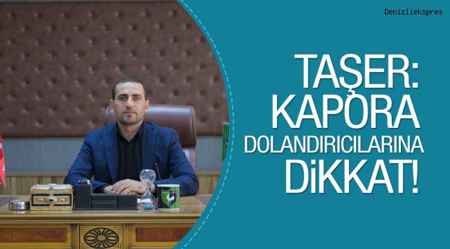 TAŞER: KAPORA DOLANDIRICILARINA DİKKAT!