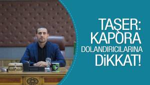 TAŞER: KAPORA DOLANDIRICILARINA DİKKAT!