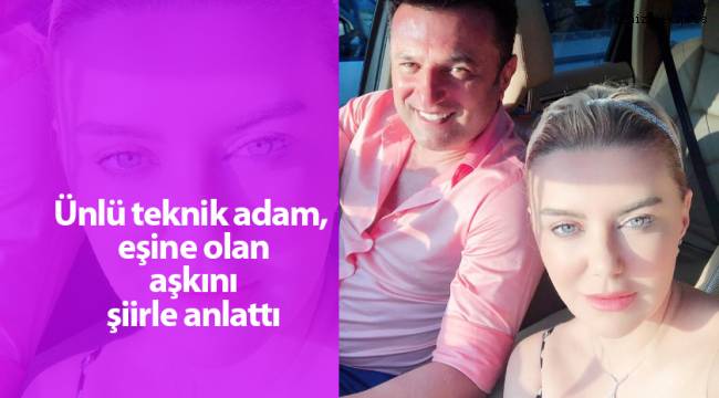 Ünlü teknik adam, eşine olan aşkını şiirle anlattı