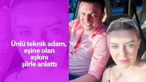 Ünlü teknik adam, eşine olan aşkını şiirle anlattı