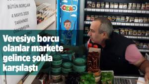 Veresiye borcu olanlar markete gelince şokla karşılaştı
