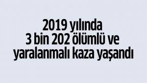 2019 yılında 3 bin 202 ölümlü ve yaralanmalı kaza yaşandı